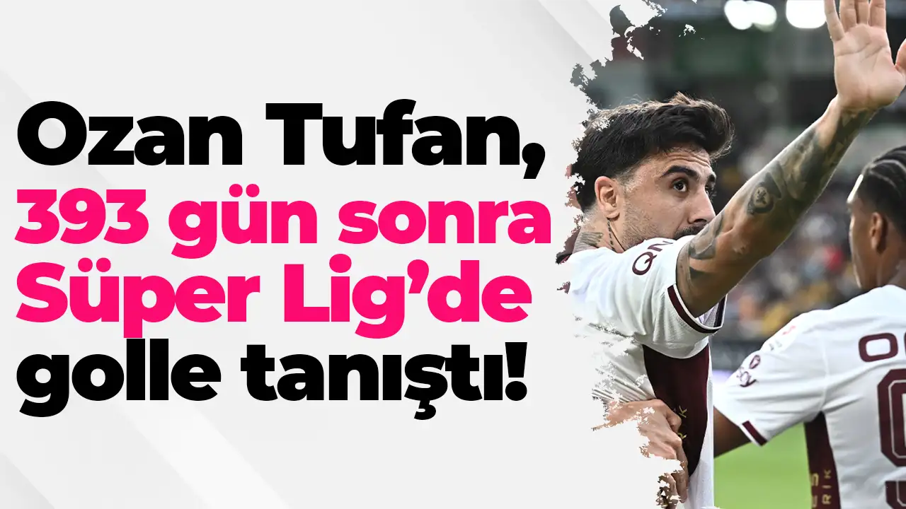 Ozan Tufan, 393 gün sonra Süper Lig’de golle tanıştı