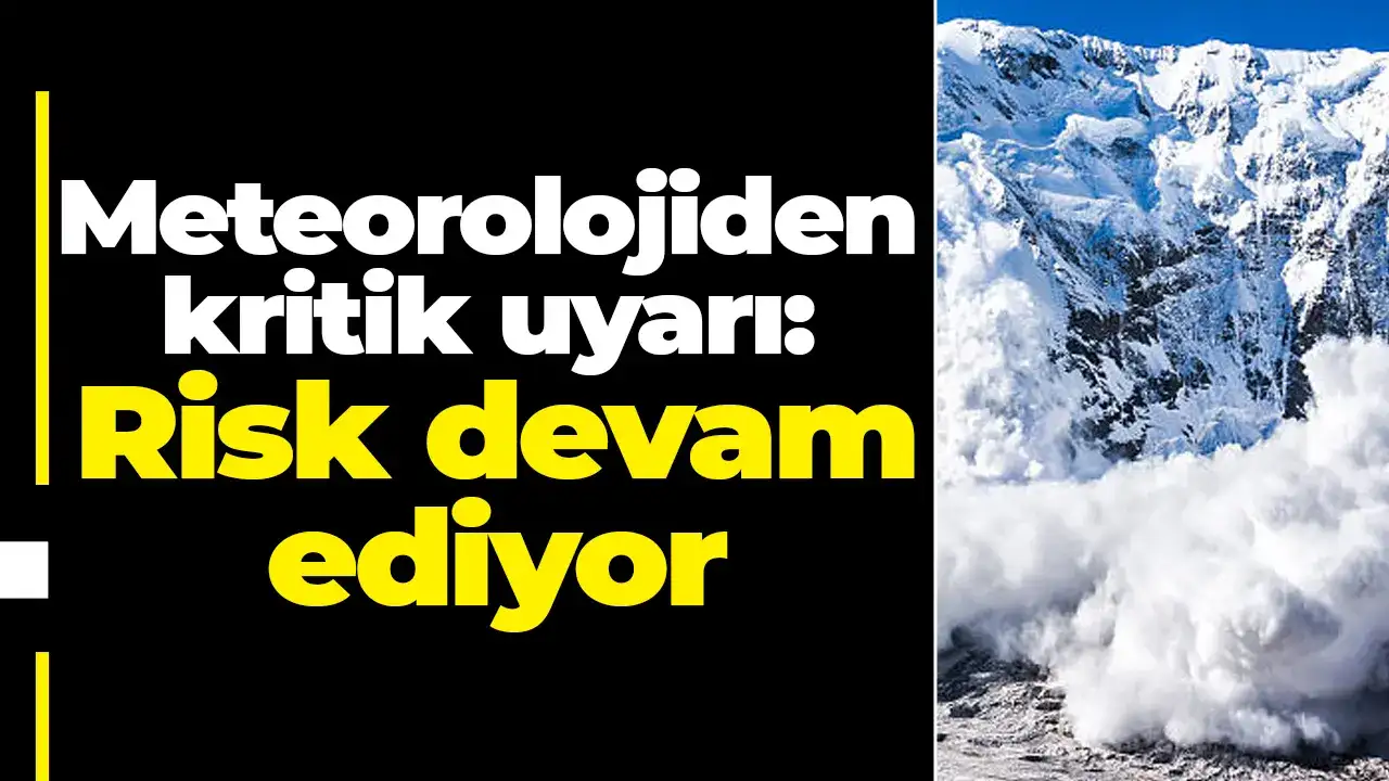 Meteorolojiden kritik uyarı: Risk devam ediyor