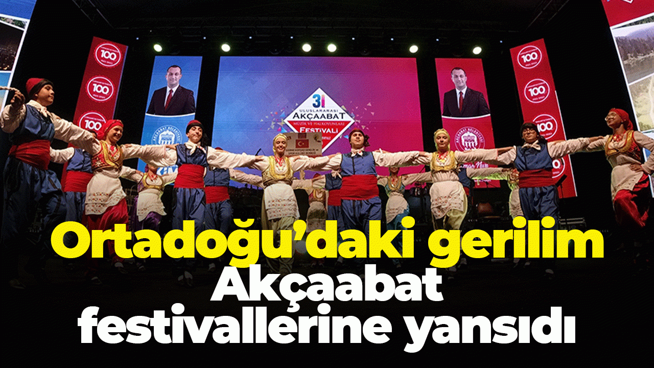 Ortadoğu'daki gerilim Akçaabat festivallerine yansıdı