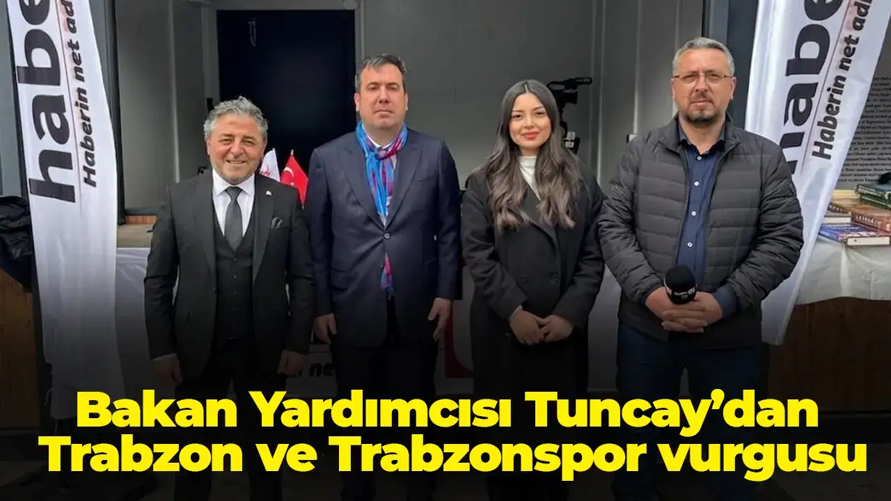 Bakan Yardımcısı Tuncay’dan Trabzon ve Trabzonspor vurgusu