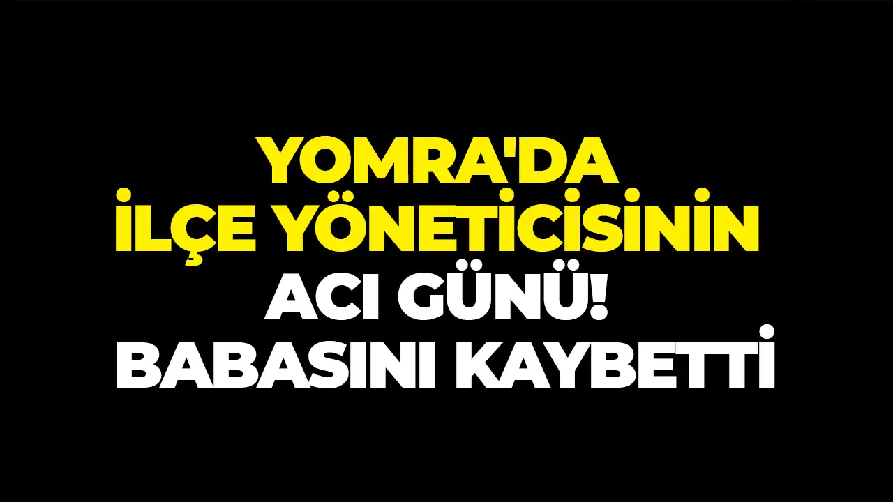 Yomra'da ilçe yöneticisinin acı günü: Babasını kaybetti