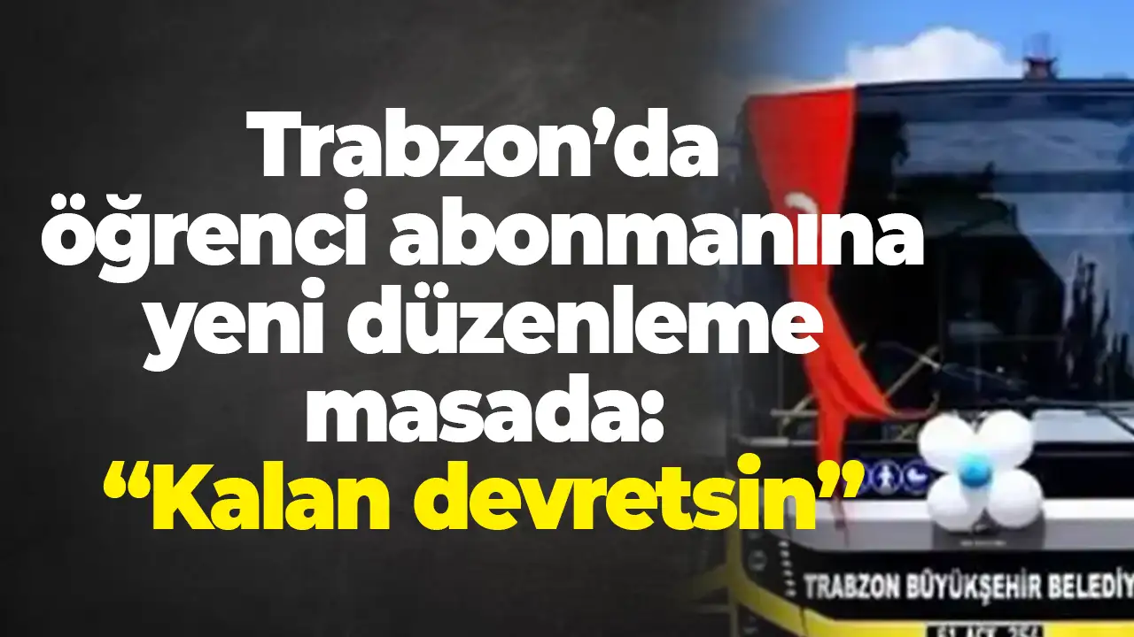 Trabzon’da öğrenci abonmanına yeni düzenleme masada: “Kalan devretsin”