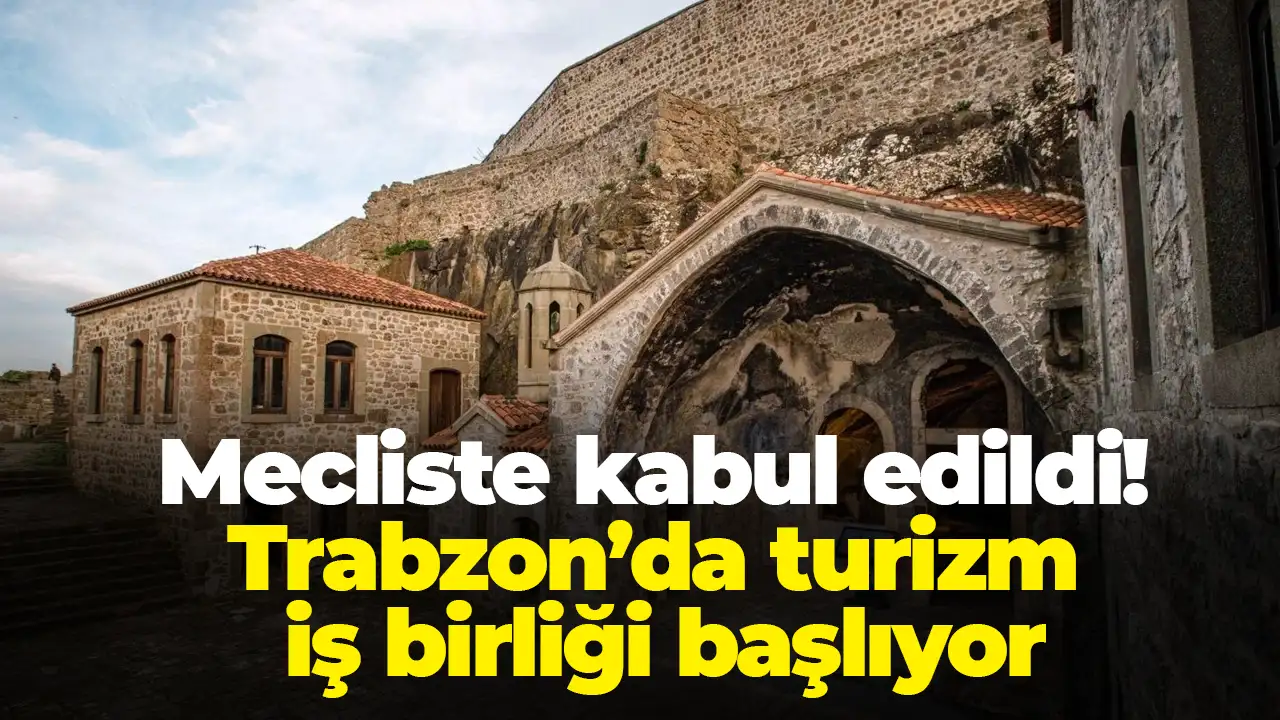 Mecliste kabul edildi: Trabzon’da turizm iş birliği başlıyor