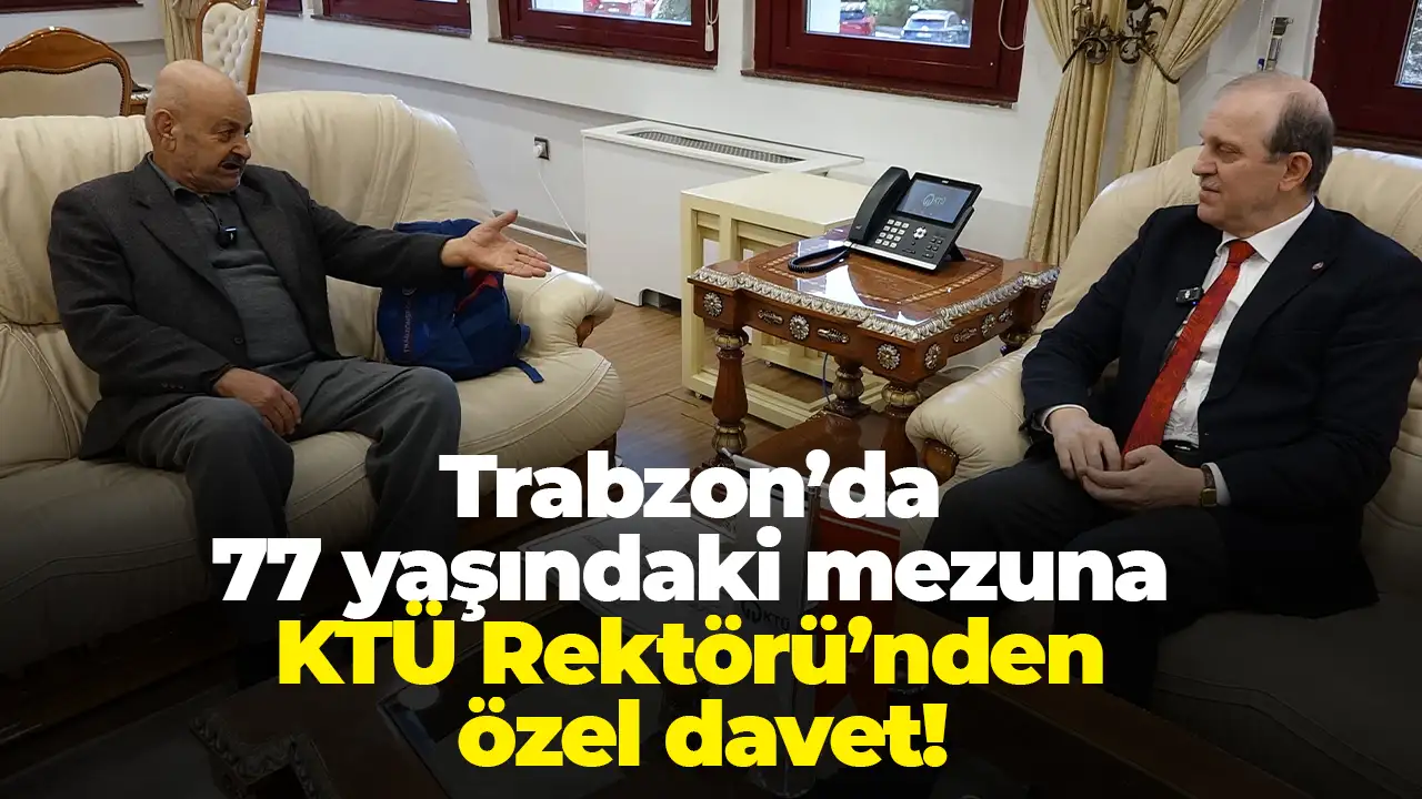 Trabzon’da 77 yaşındaki mezuna KTÜ Rektörü’nden özel davet