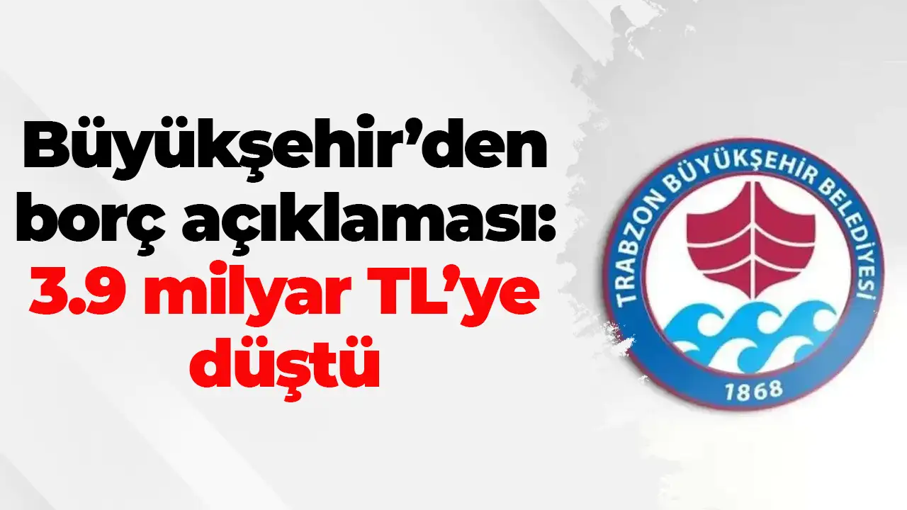 Büyükşehir’den borç açıklaması: 3.9 milyar TL’ye düştü