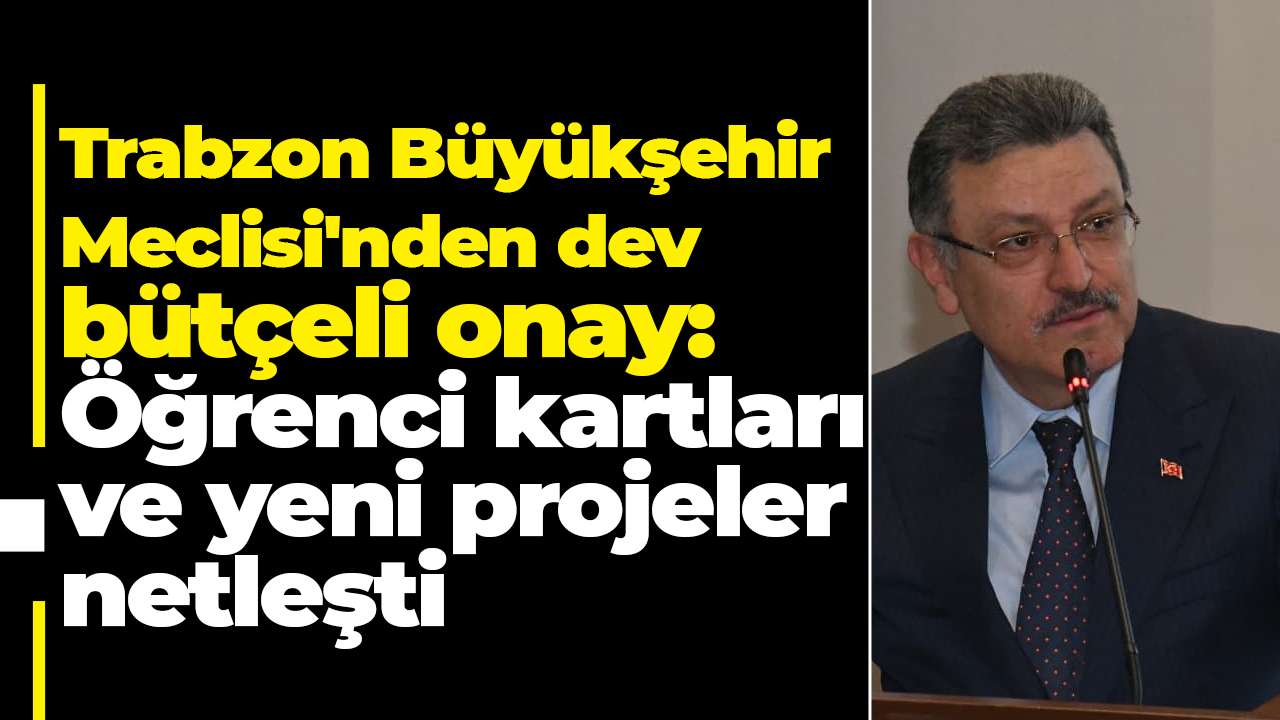Trabzon Büyükşehir Meclisi'nden dev bütçeli onay: Öğrenci kartları ve yeni projeler netleşti