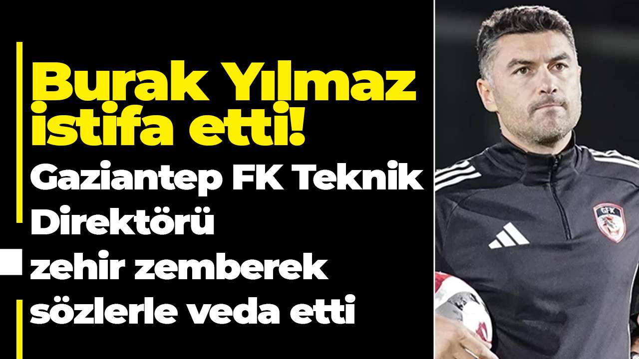 Burak Yılmaz istifa etti! Gaziantep FK Teknik Direktörü zehir zemberek sözlerle veda etti