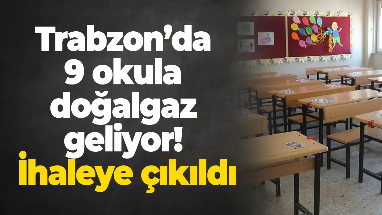 Trabzon’da 9 okula doğalgaz geliyor: İhaleye çıkıldı