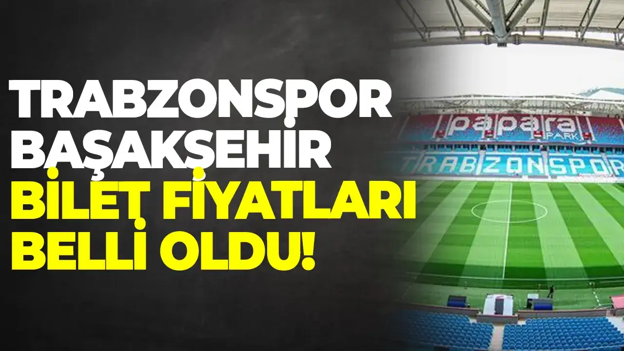10 Liraya Trabzonspor maçı! Başakşehir karşılaşması bilet fiyatları açıklandı