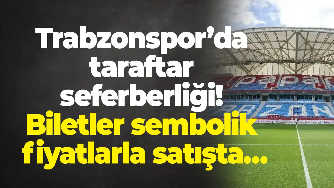 Trabzonspor’da taraftar seferberliği: Biletler sembolik fiyatlarla satışta…