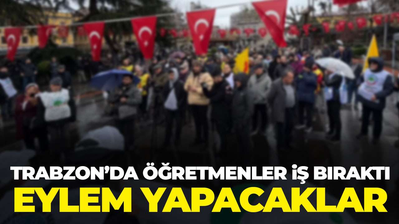 Trabzon’da öğretmenler iş bıraktı: Eylem yapacaklar