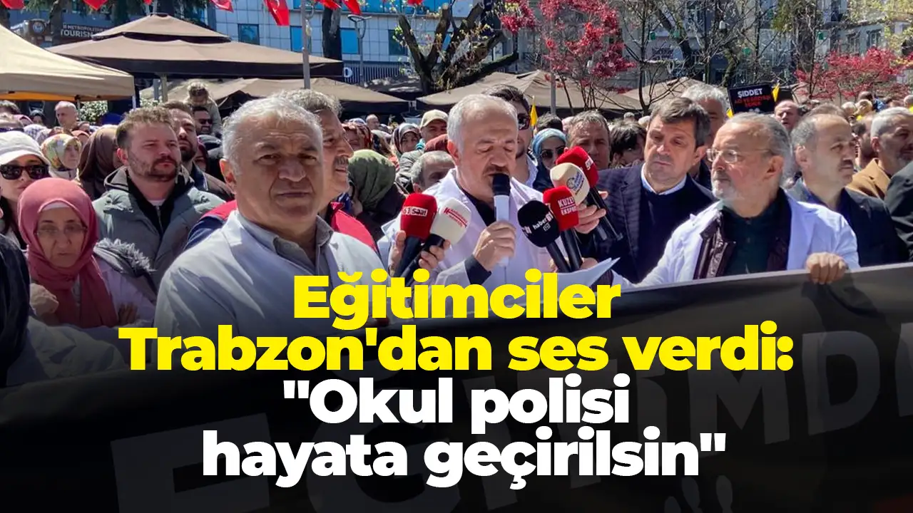 Eğitimciler Trabzon'dan ses verdi: 