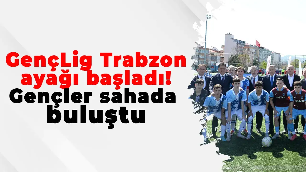 GençLig Trabzon ayağı başladı! Gençler sahada buluştu