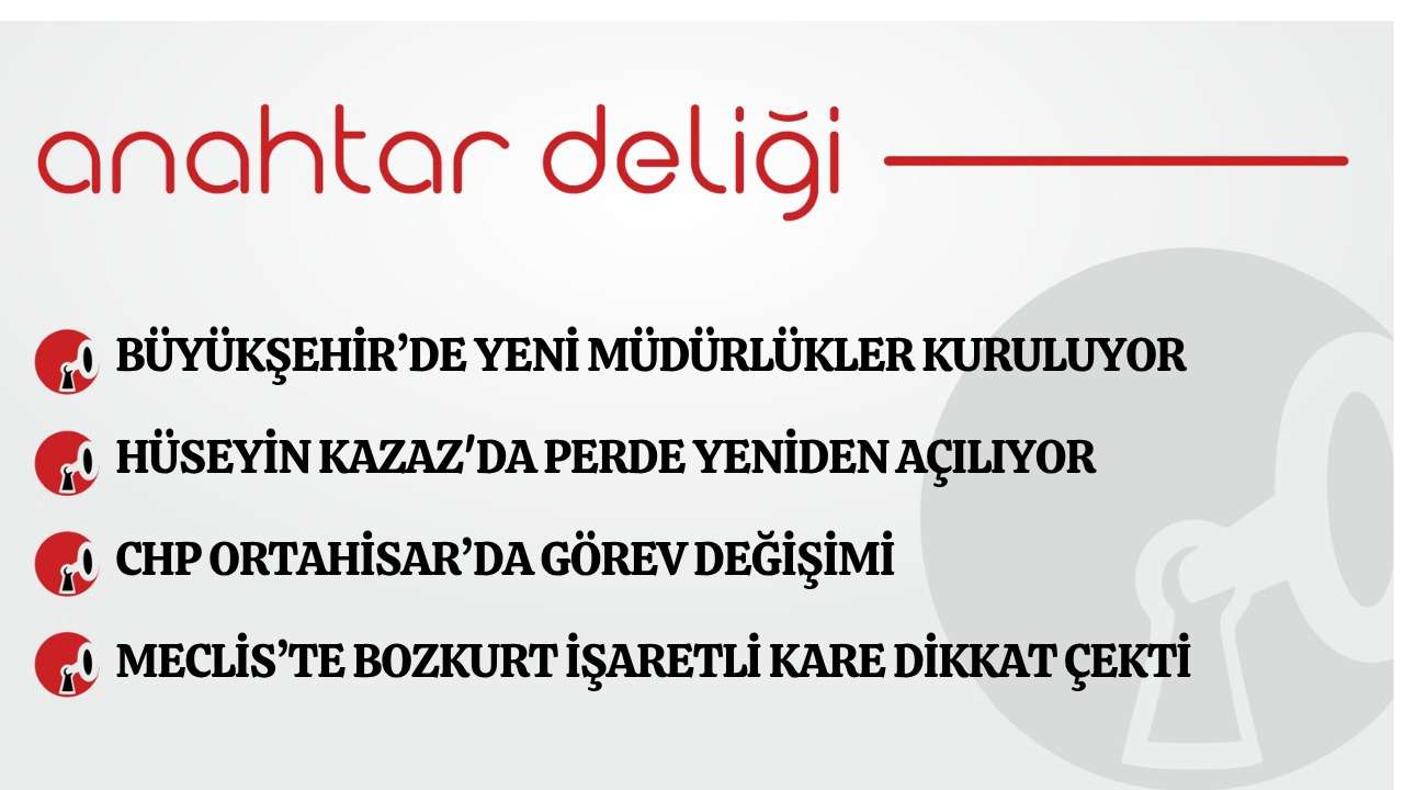 Anahtar Deliği 16.04.2026- Büyükşehir’de yeni müdürlükler kuruluyor