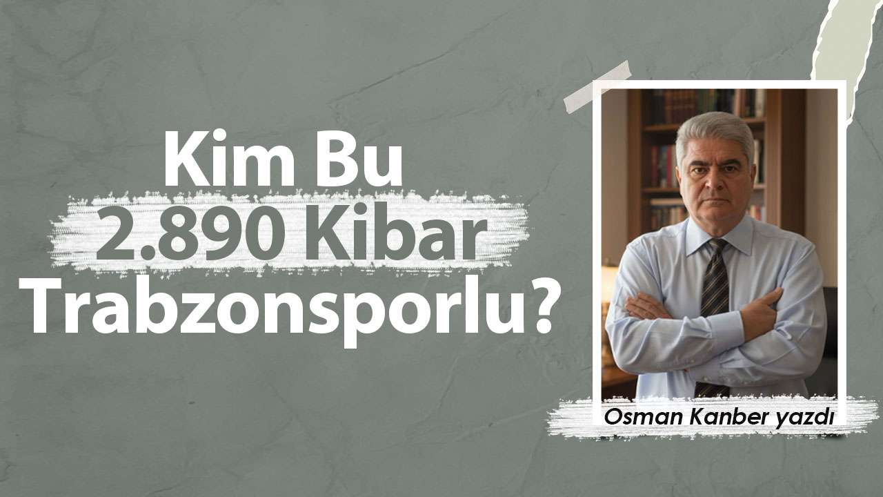 Kim Bu 2.890 Kibar Trabzonsporlu?