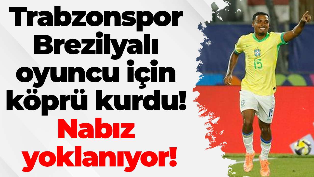 Trabzonspor Brezilyalı oyuncu için köprü kurdu! Nabız yoklanıyor!