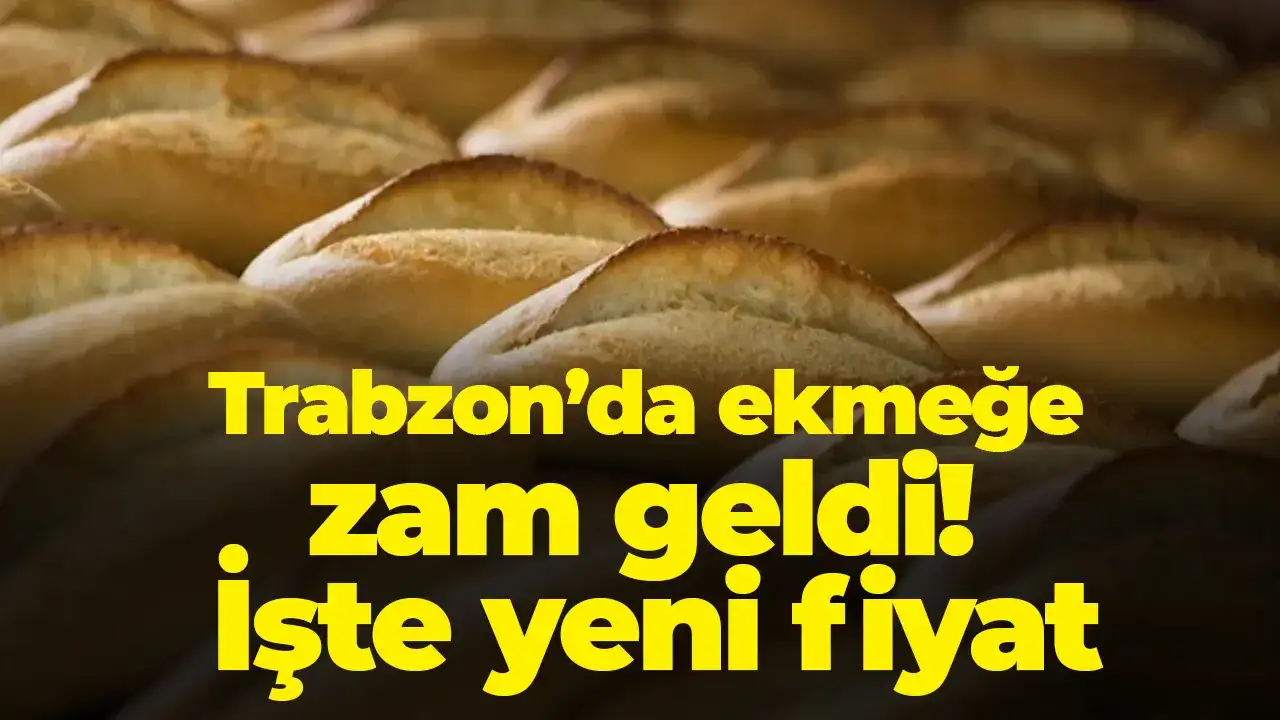 Trabzon’da ekmek fiyatına zam! İşte yeni ekmek fiyatları