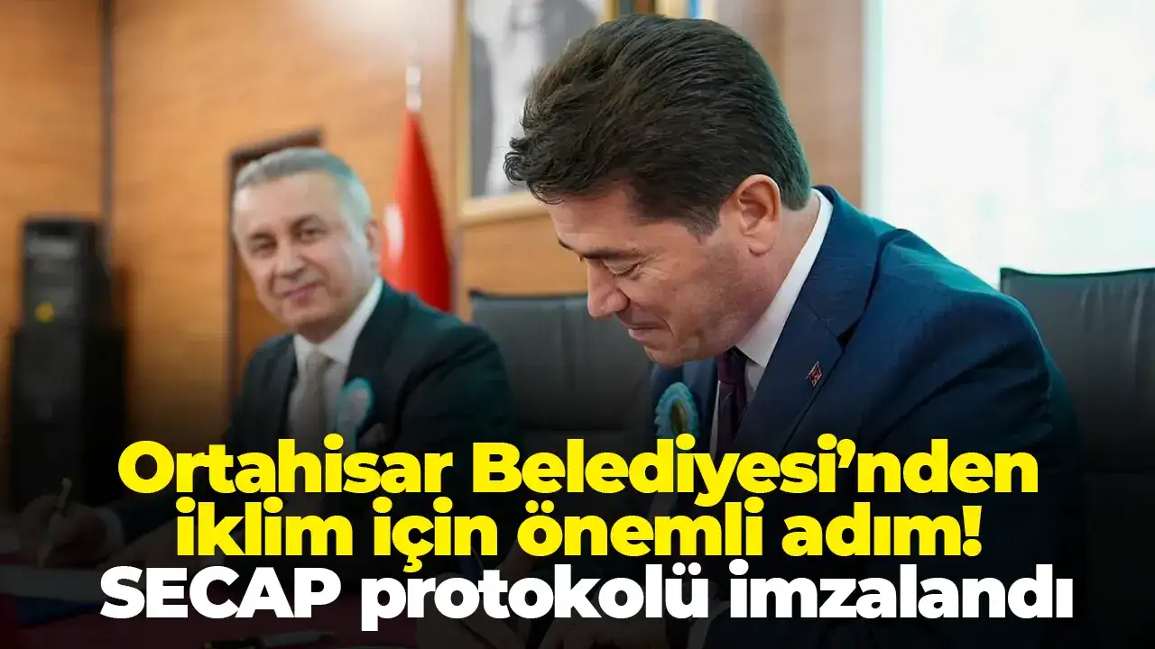 Ortahisar Belediyesi’nden iklim için önemli adım: SECAP protokolü imzalandı