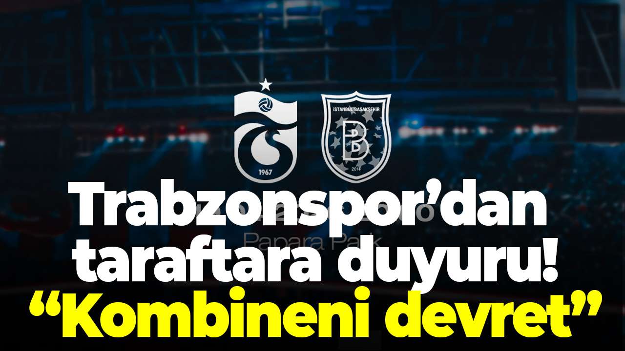 Trabzonspor’dan Başakşehir maçı için kombine devir duyurusu