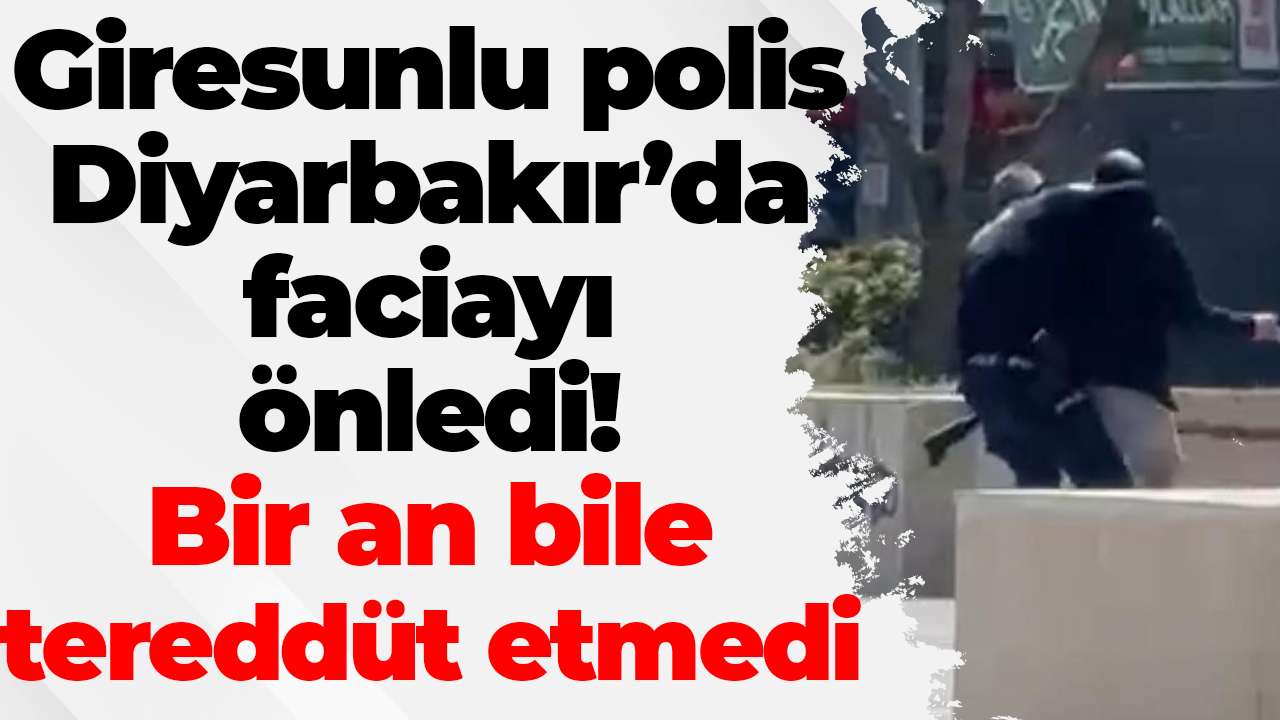 Giresunlu polis Diyarbakır’da faciayı önledi! Helal sana korkusuz kahraman