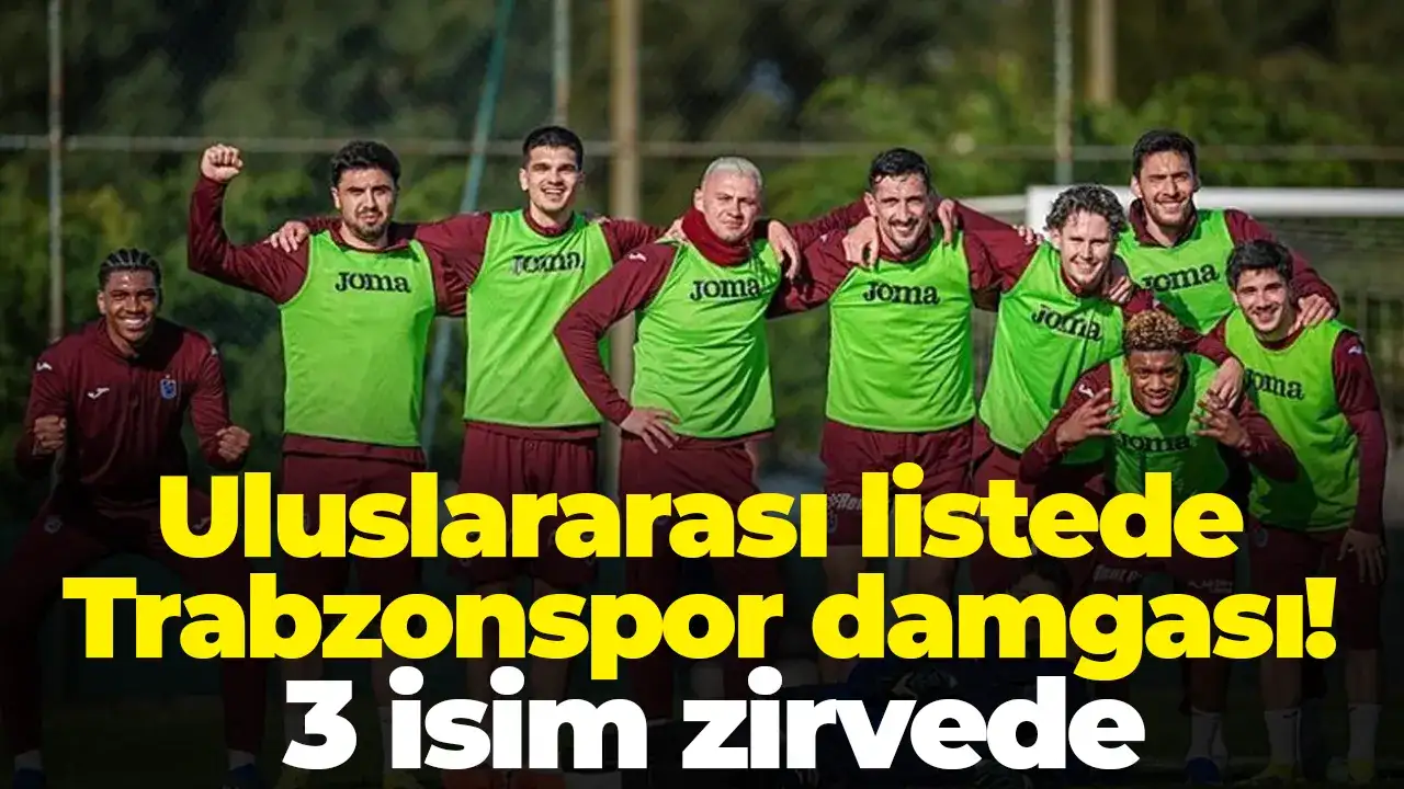 Uluslararası listede Trabzonspor damgası: 3 isim zirvede