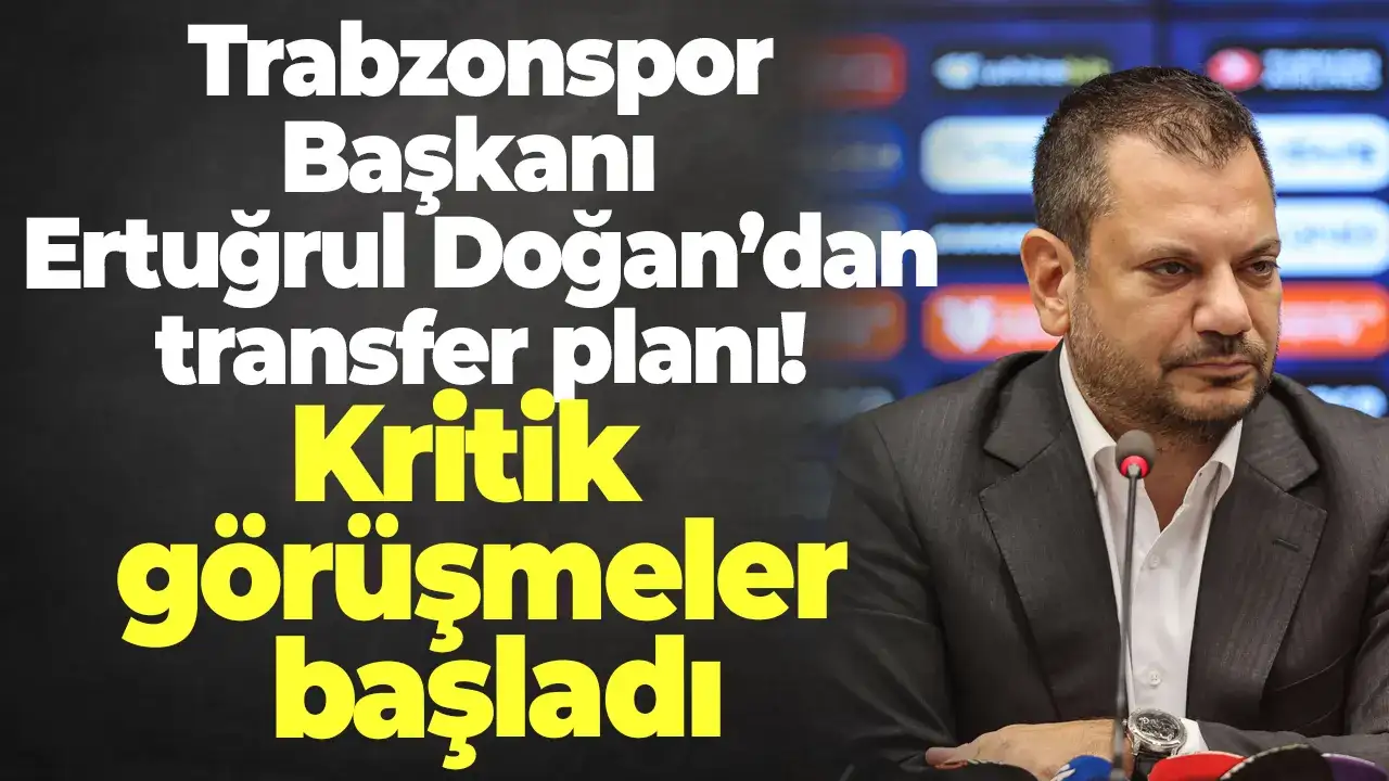 Başkan Doğan’dan transfer planı! Kritik görüşmeler başladı