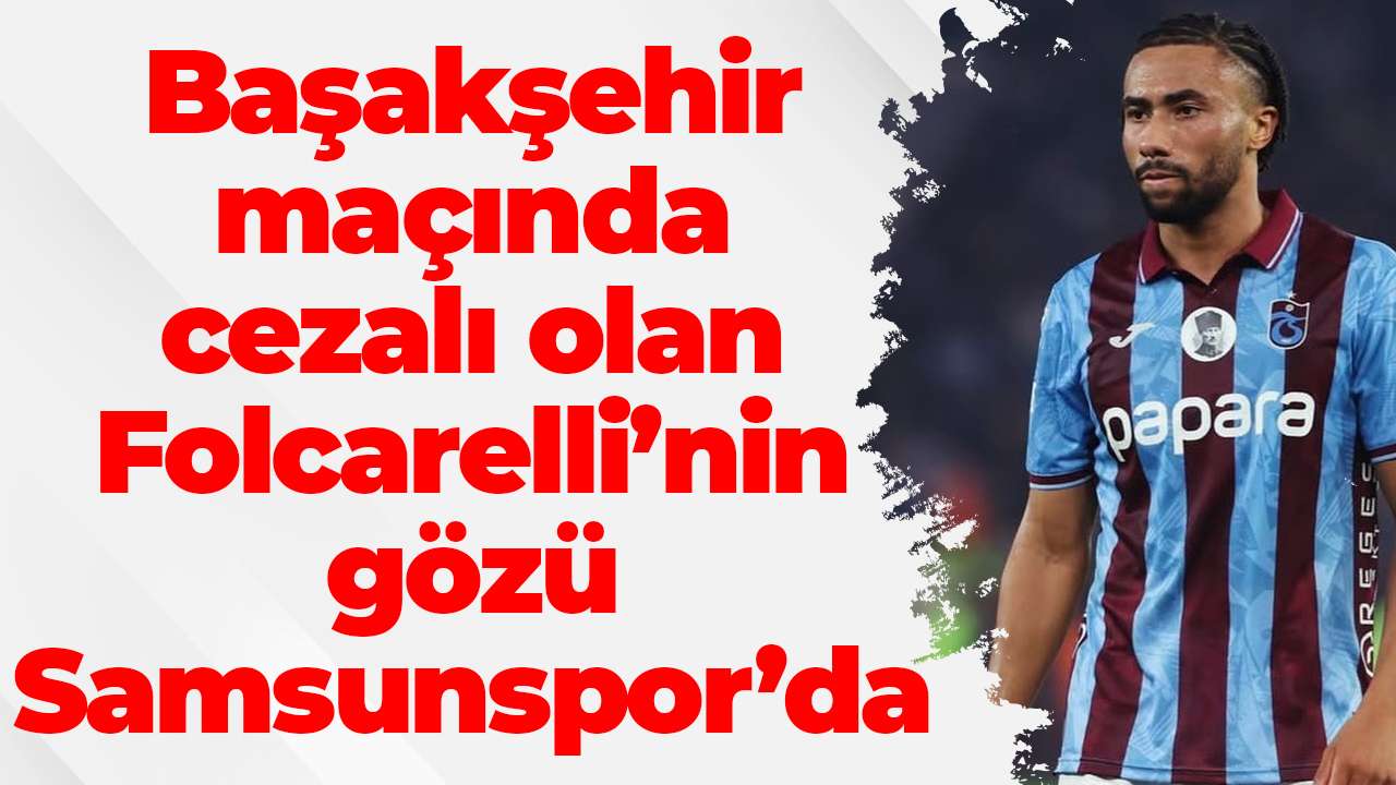 Başakşehir maçında cezalı olan Folcarelli’nin gözü Samsunspor’da