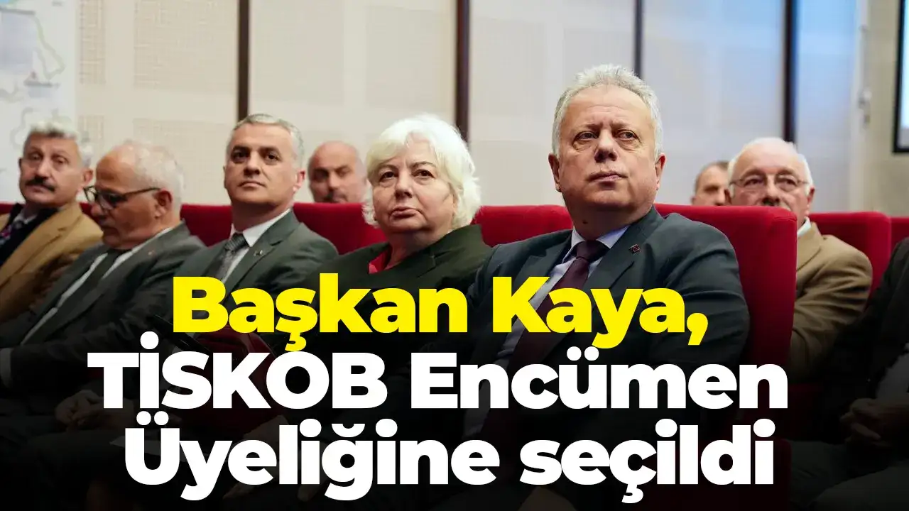 Başkan Kaya, TİSKOB Encümen Üyeliğine seçildi