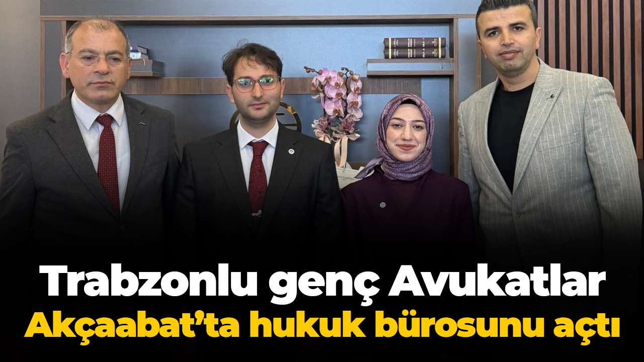 Trabzonlu genç Avukatlar Akçaabat’ta hukuk bürosunu açtı