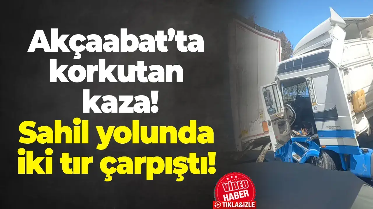 Akçaabat’ta korkutan kaza! Sahil yolunda iki tır çarpıştı
