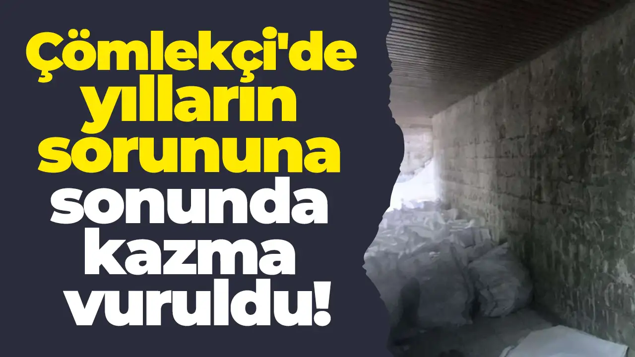 Çömlekçi'de yılların sorununa sonunda kazma vuruldu