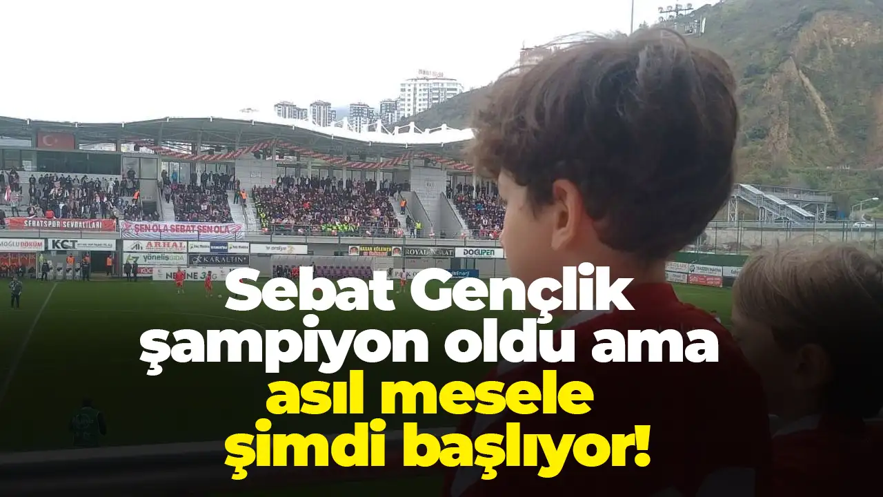 Sebat Gençlik şampiyon oldu ama asıl mesele şimdi başlıyor
