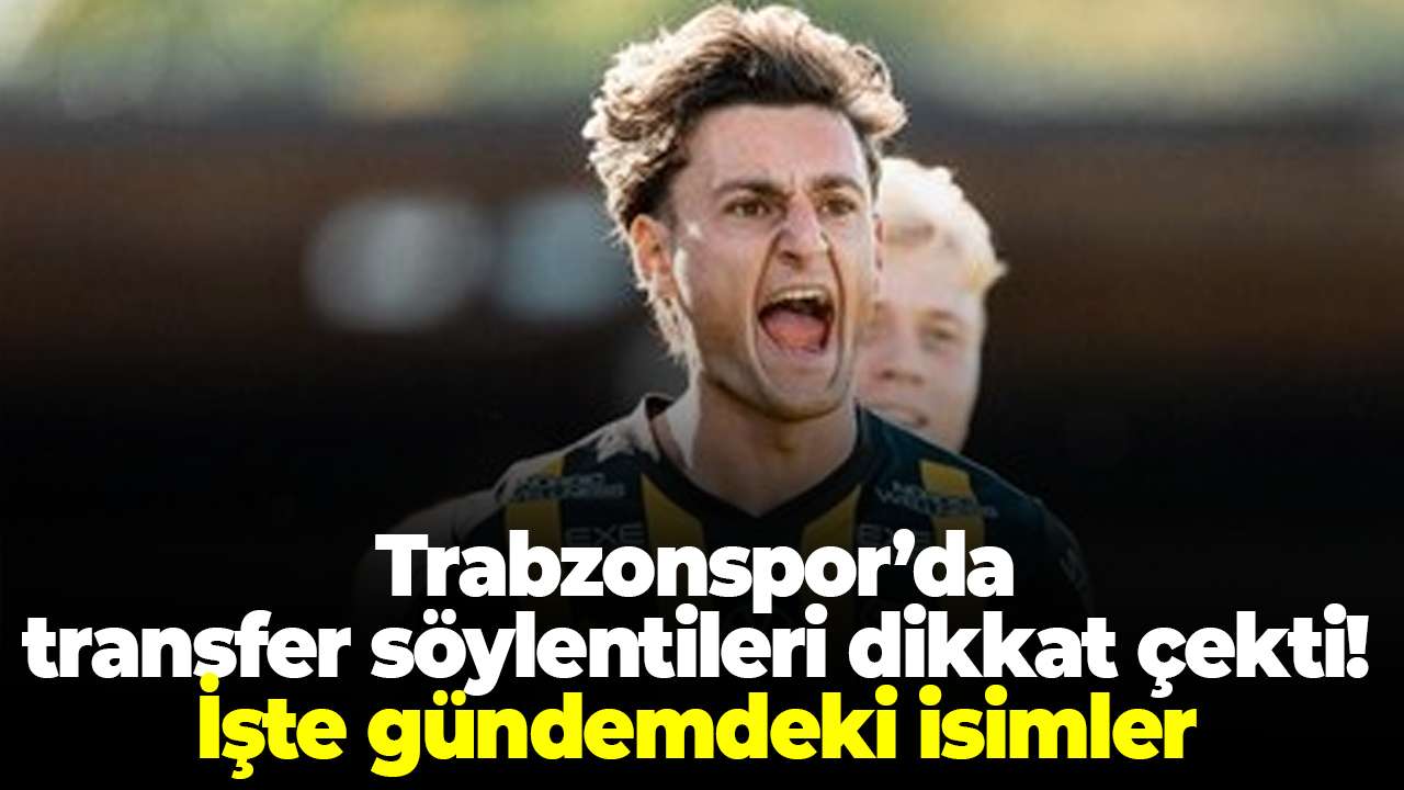 Trabzonspor’da transfer söylentileri dikkat çekti! İşte gündemdeki isimler