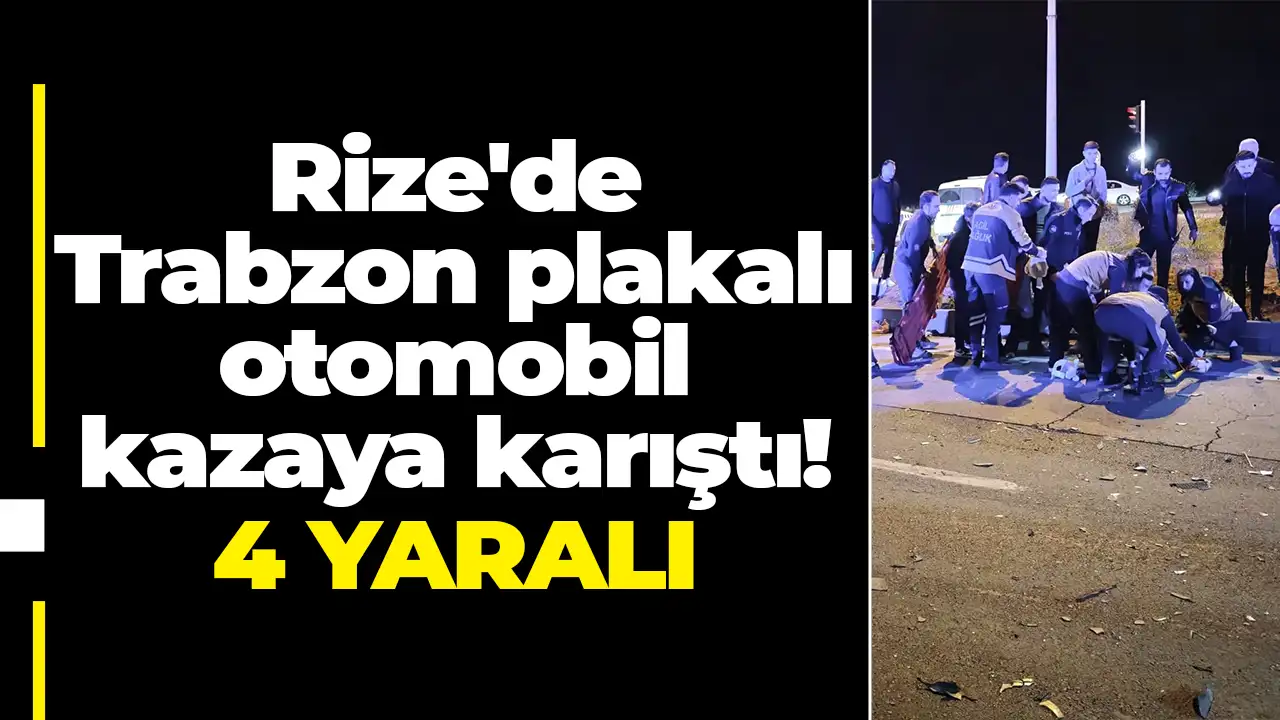 Rize'de Trabzon plakalı otomobil kazaya karıştı: 4 yaralı