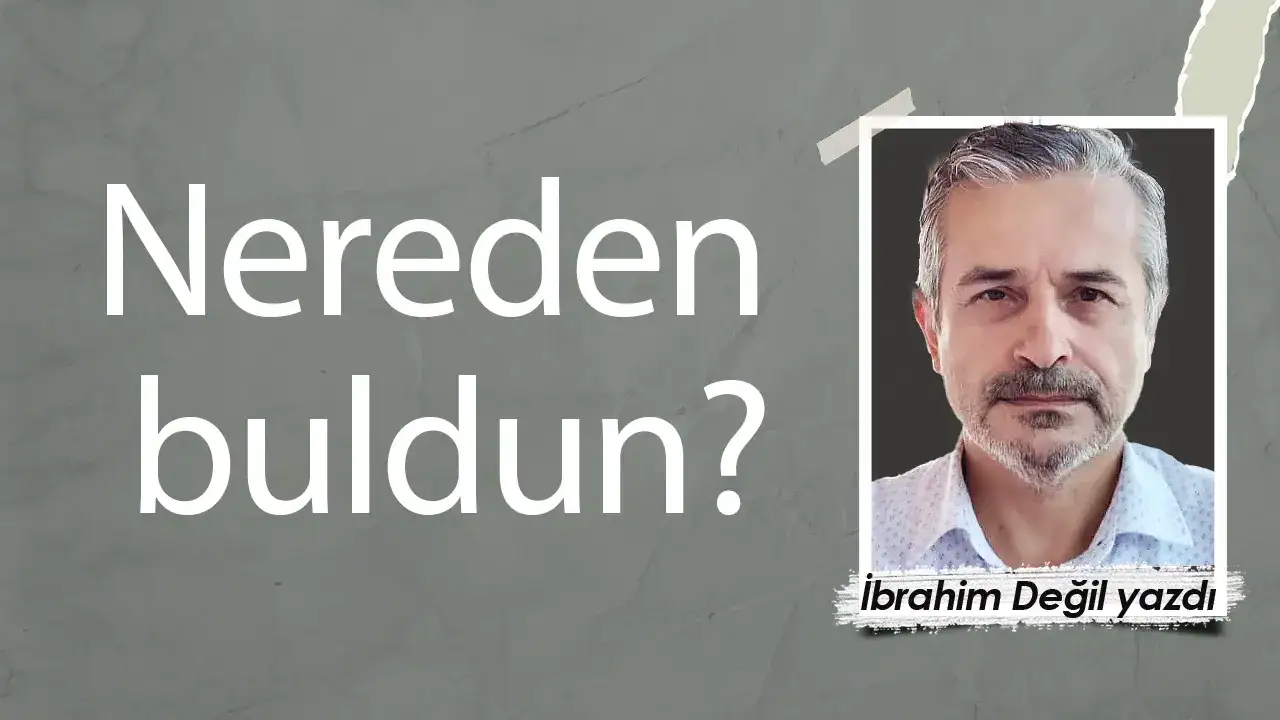 Nereden buldun?
