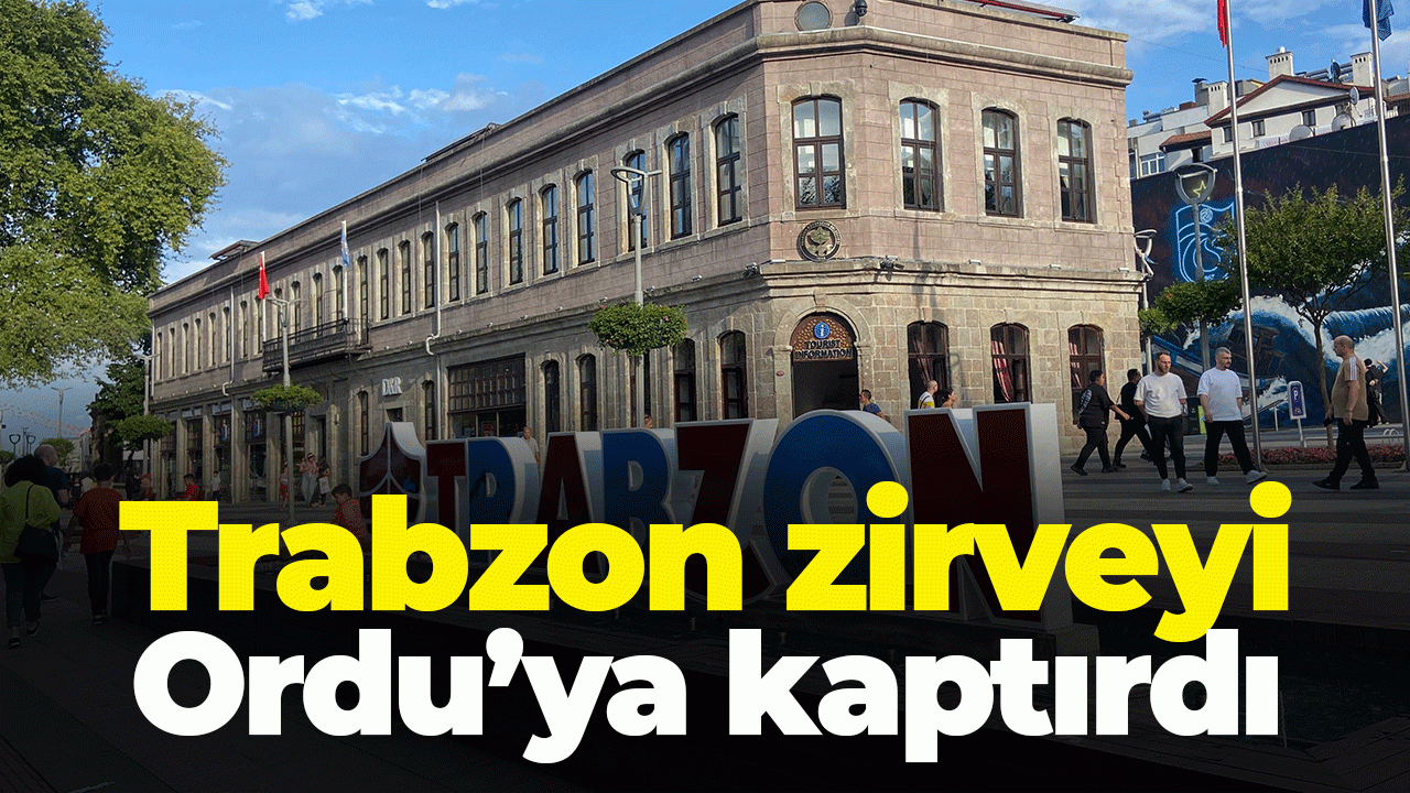 Trabzon zirveyi Ordu’ya kaptırdı