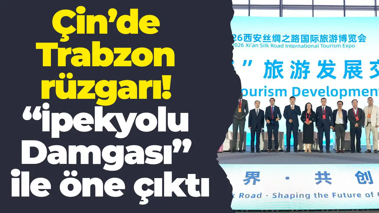 Çin’de Trabzon rüzgarı: “İpekyolu Damgası” ile öne çıktı