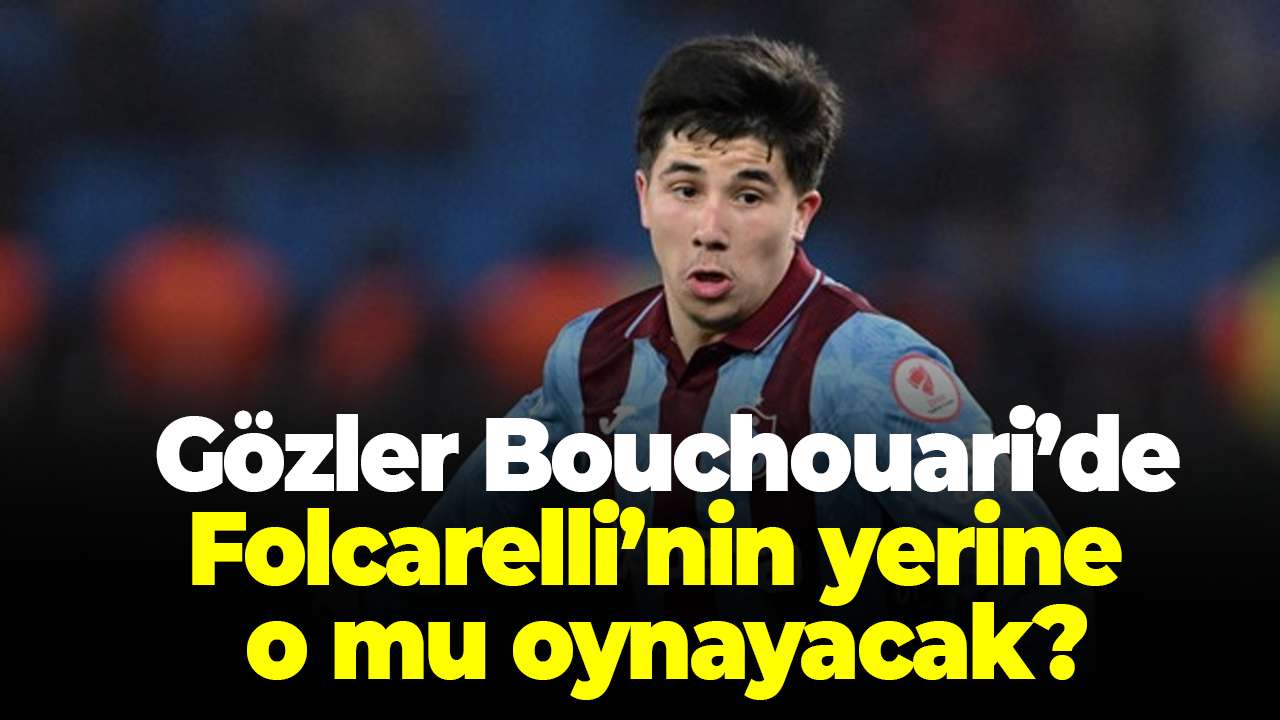 Trabzonspor’da gözler Bouchouari’de! Folcarelli’nin yerine o mu oynayacak?