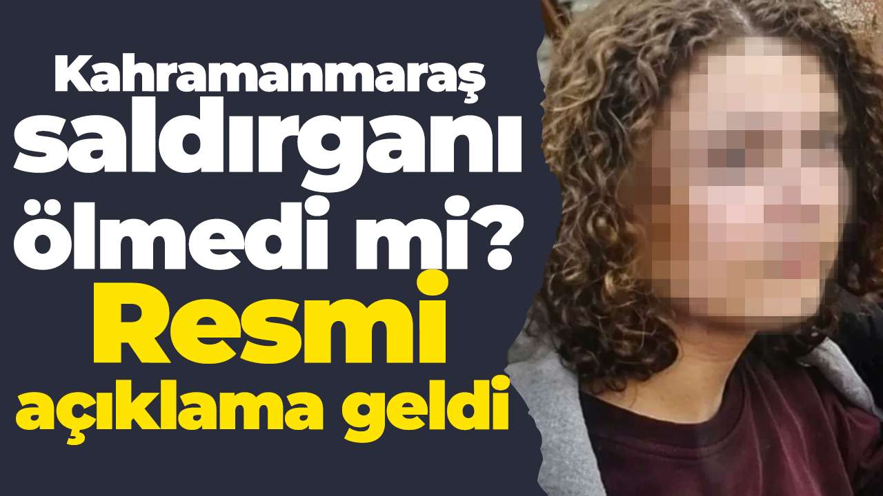 Kahramanmaraş saldırganı ölmedi iddiasına İletişim Başkanlığı'ndan  yalanlama geldi