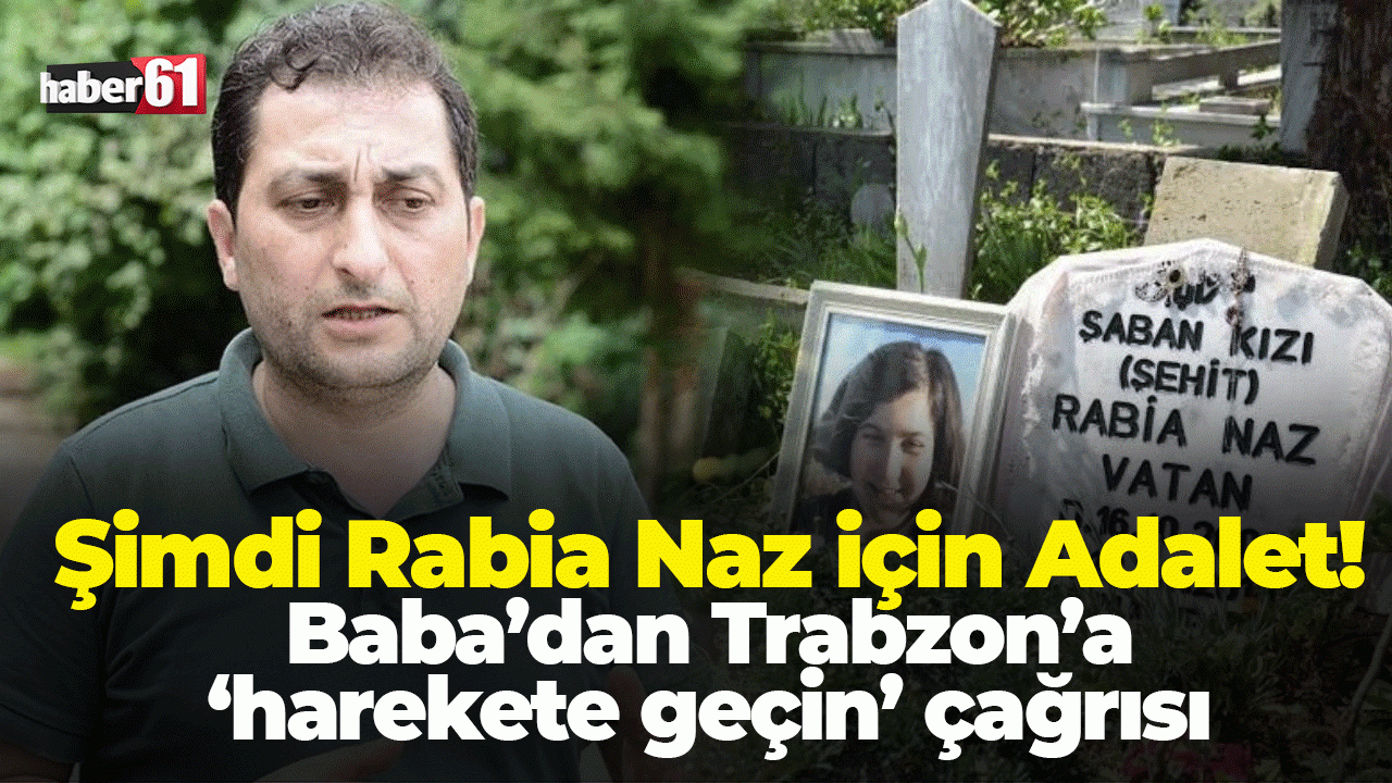 Gülistan Doku emsal olsun! Rabia Naz'ın babasından adalet çağrısı! "Trabzon da harekete geçmeli"