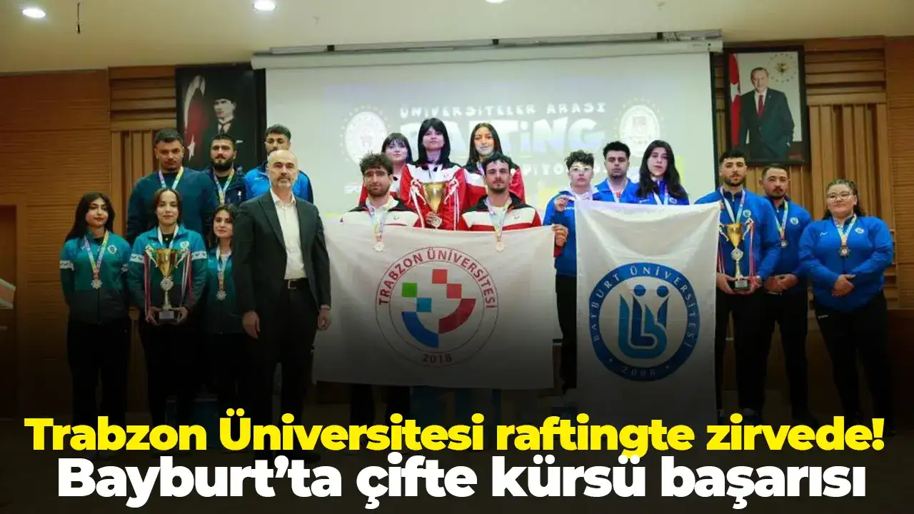 Trabzon Üniversitesi raftingte zirvede: Bayburt’ta çifte kürsü başarısı