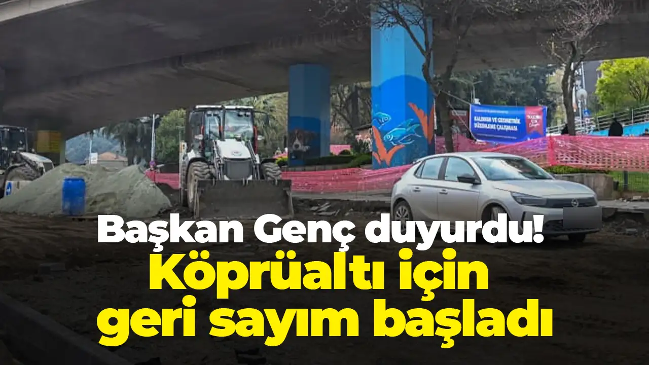 Başkan Genç duyurdu: Trabzon Meydan Köprüaltı için geri sayım başladı