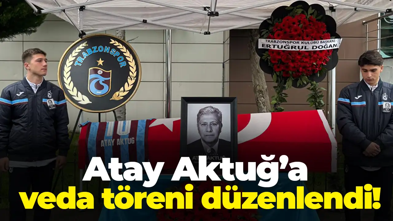 Trabzonspor’un unutulmaz ismi Atay Aktuğ için veda töreni düzenlendi