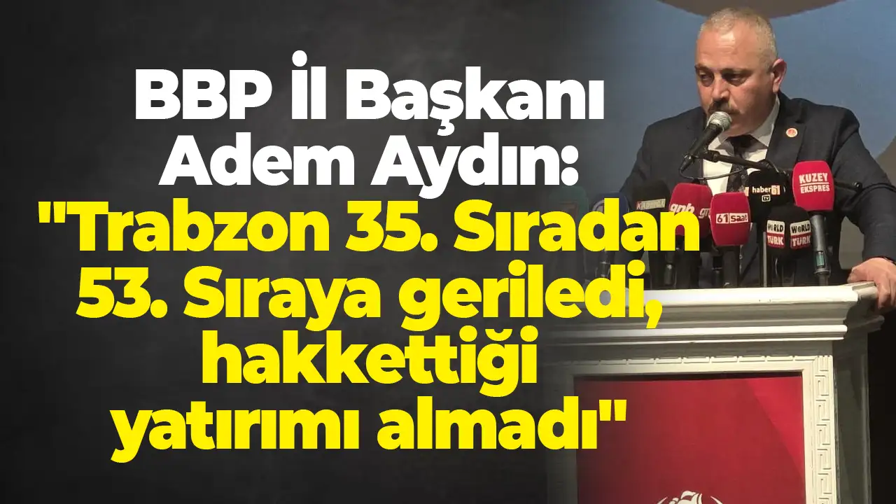 BBP İl Başkanı Adem Aydın: 