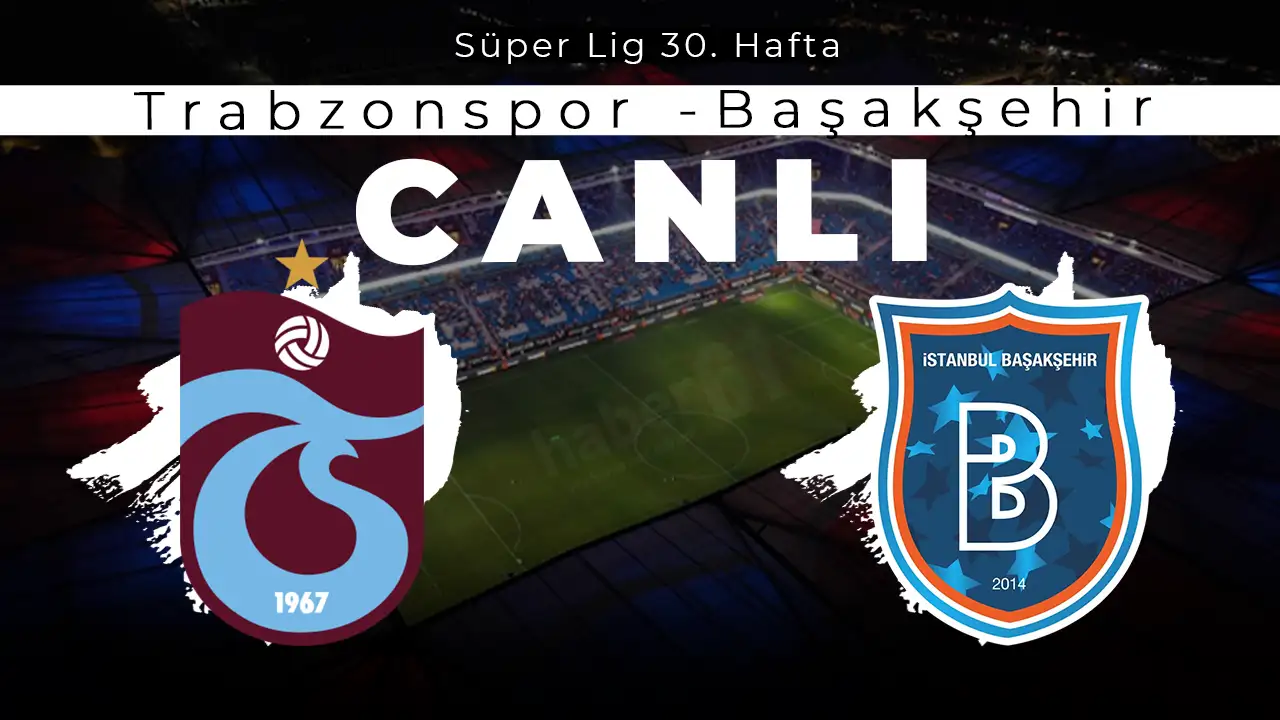 Trabzonspor - Başakşehir maçı canlı anlatım