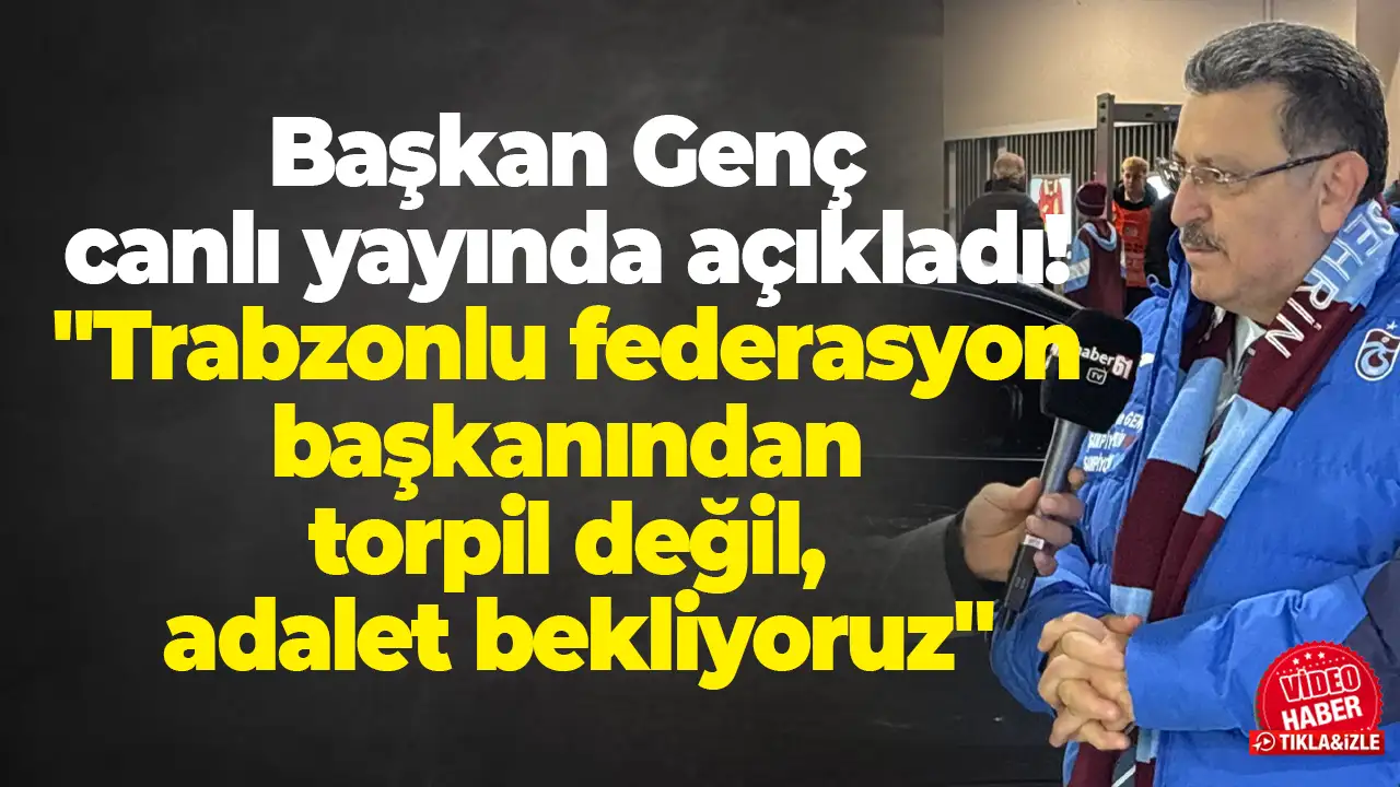 Başkan Genç canlı yayında açıkladı: "Trabzonlu federasyon başkanından torpil değil, adalet bekliyoruz"