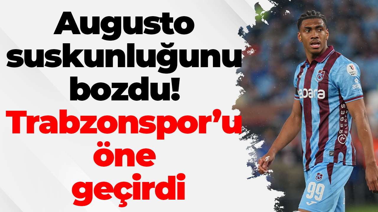 Augusto suskunluğunu bozdu! Trabzonspor’u öne geçirdi