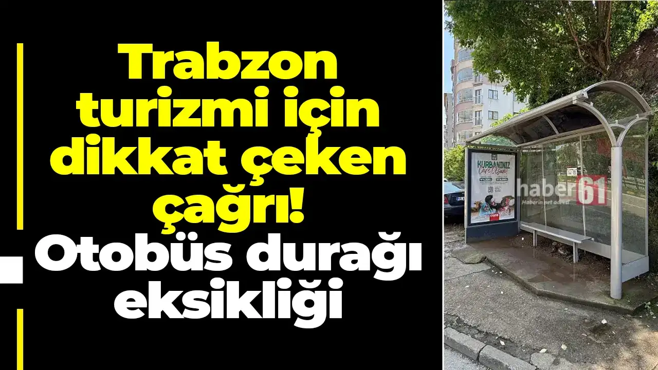 Trabzon turizmi için dikkat çeken çağrı: Otobüs durağı eksikliği