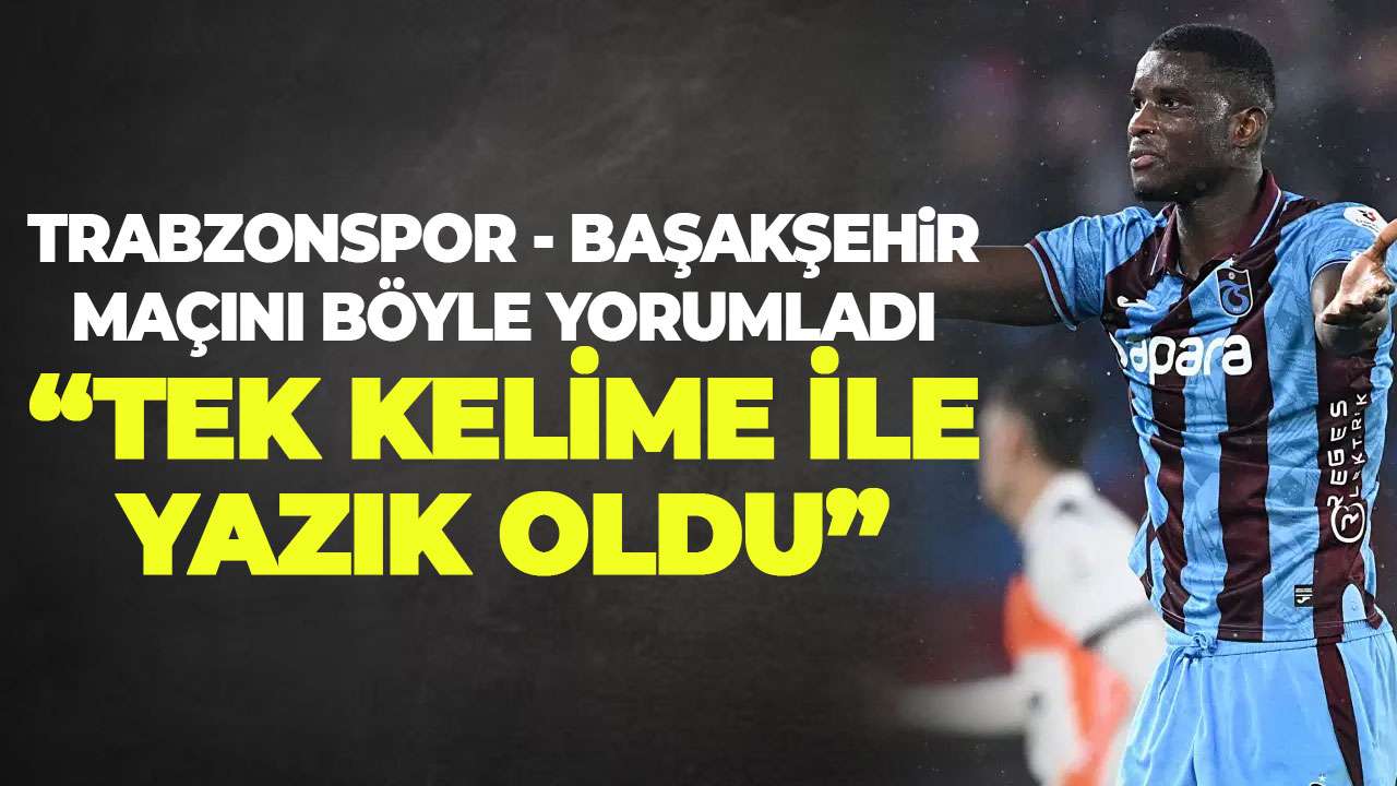 Trabzonspor maçı sonrası flaş yorum 