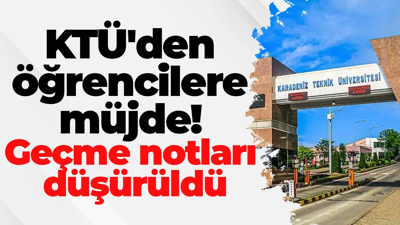 KTÜ'den öğrencilere müjde: Geçme notları düşürüldü